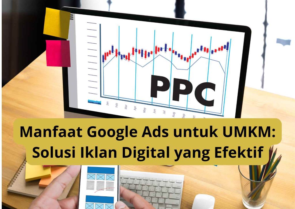 Manfaat Google Ads untuk UMKM Solusi Iklan Digital yang Efektif