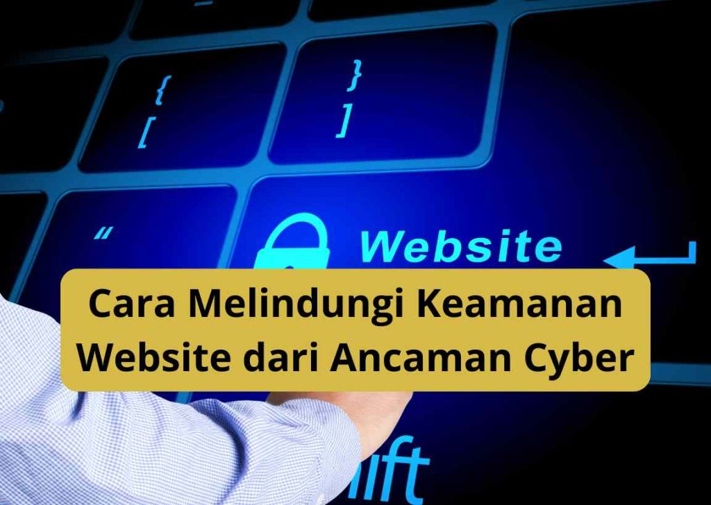 Cara Melindungi Keamanan Website dari Ancaman Cyber