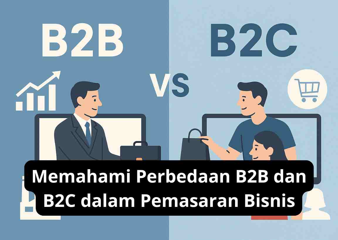 Memahami Perbedaan B2B dan B2C dalam Pemasaran Bisnis