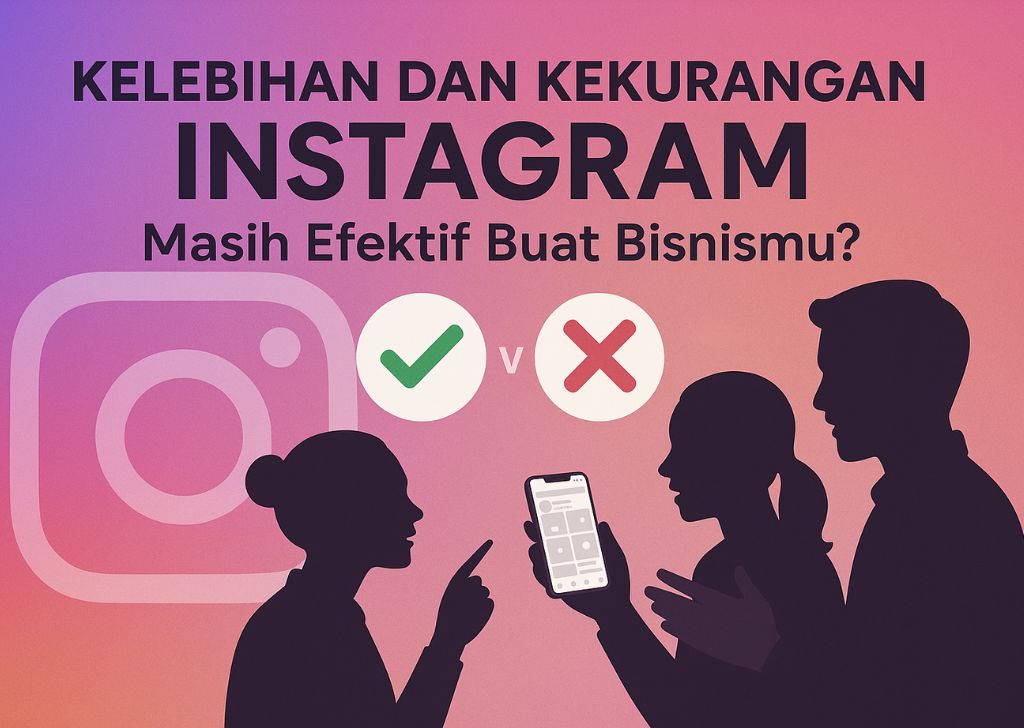Kelebihan dan Kekurangan Instagram Masih Efektif Buat Bisnismu