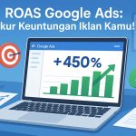 ROAS Google Ads Cara Mengukur Keuntungan Iklan dan Meningkatkannya Secara Efektif
